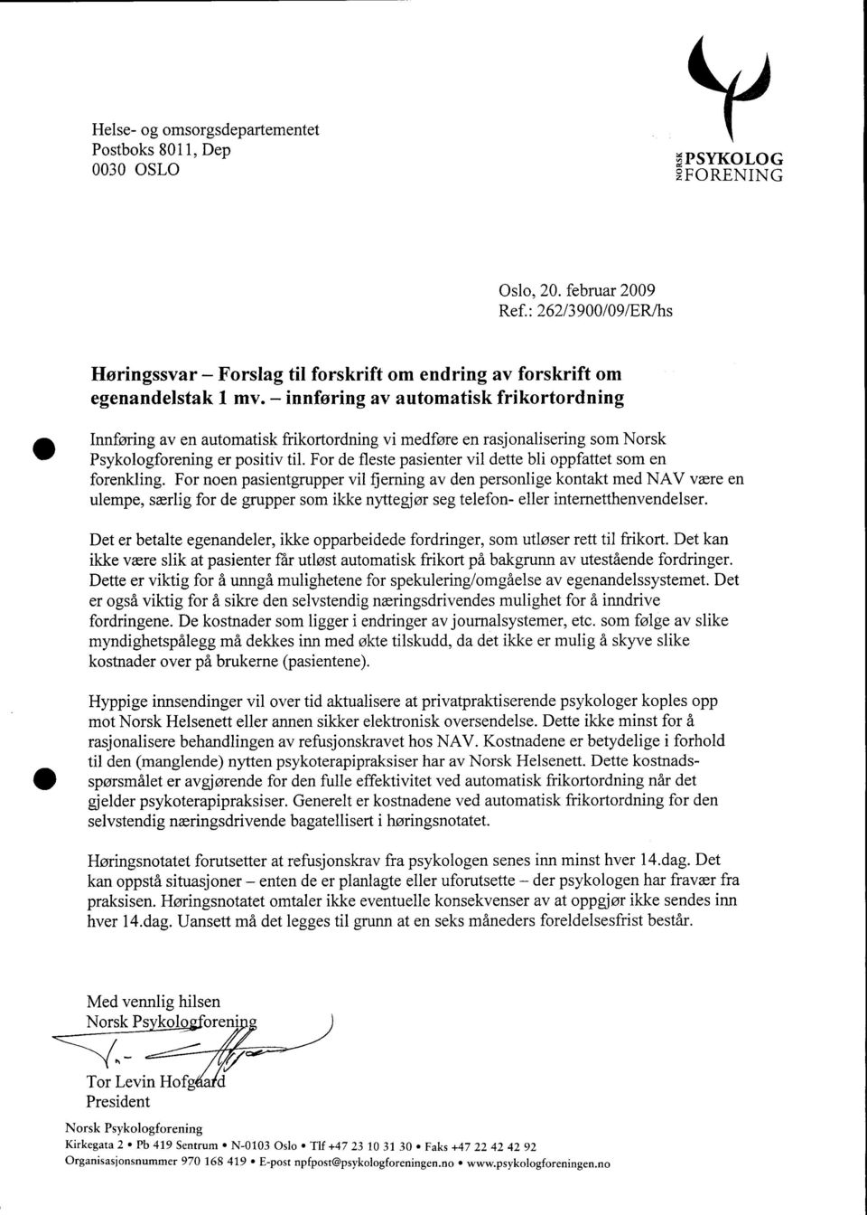 - innføring av automatisk frikortordning Innføring aven automatisk frikortordning vi medføre en rasjonalisering som Norsk Psykologforening er positiv til.