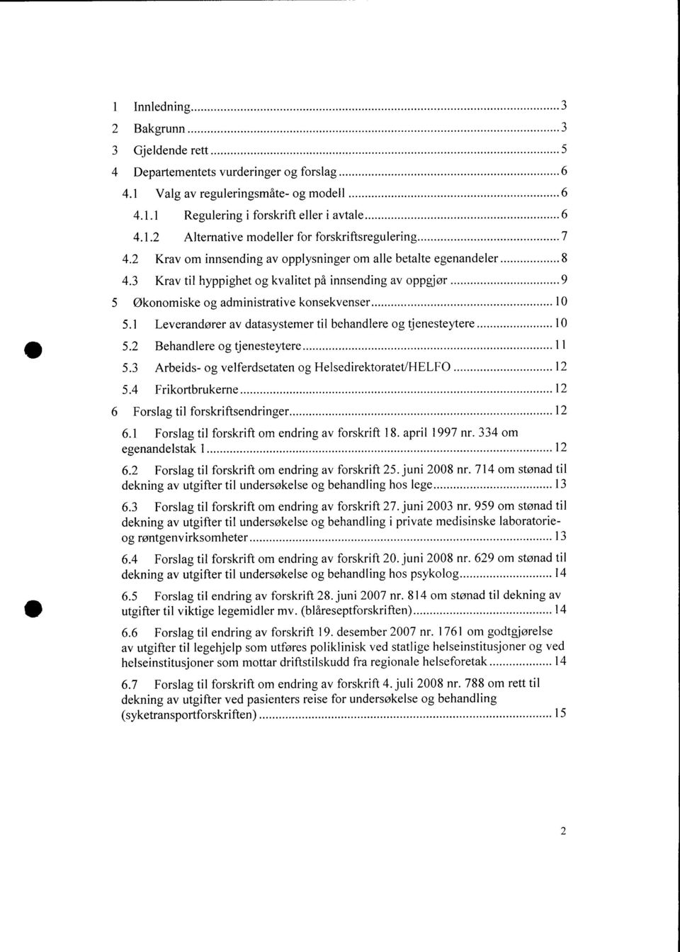 1 Leverandører av datasystemer til behandlere og tjenesteytere 10 5.2 Behandlere og tjenesteytere 11 5.3 Arbeids- og velferdsetaten og Helsedirektoratet/HELFO 12 5.