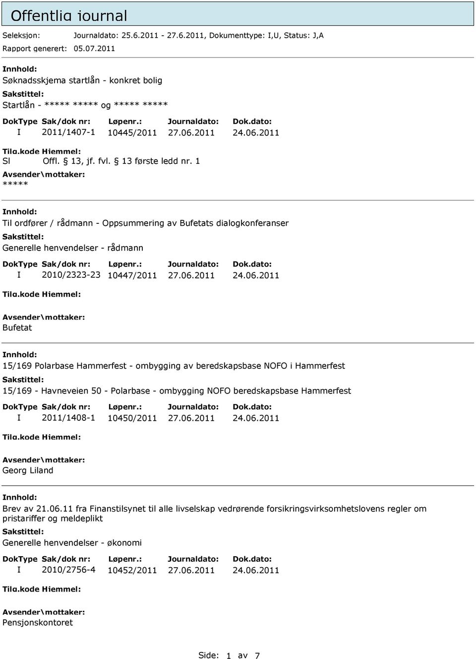 henvendelser - rådmann 2010/2323-23 10447/2011 Bufetat nnhold: 15/169 Polarbase Hammerfest - ombygging av beredskapsbase NOFO i Hammerfest 15/169 - Havneveien 50 - Polarbase - ombygging