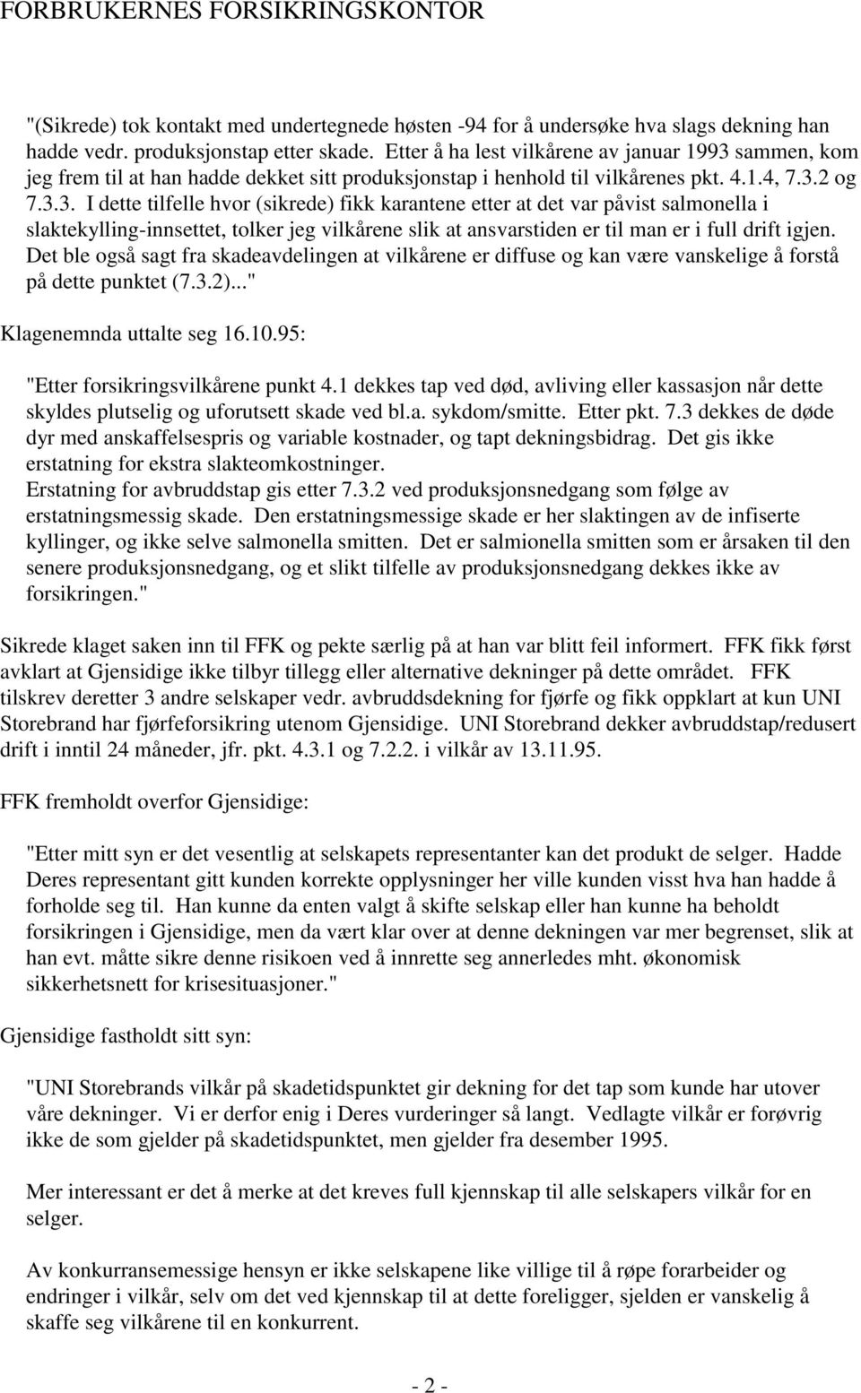 sammen, kom jeg frem til at han hadde dekket sitt produksjonstap i henhold til vilkårenes pkt. 4.1.4, 7.3.