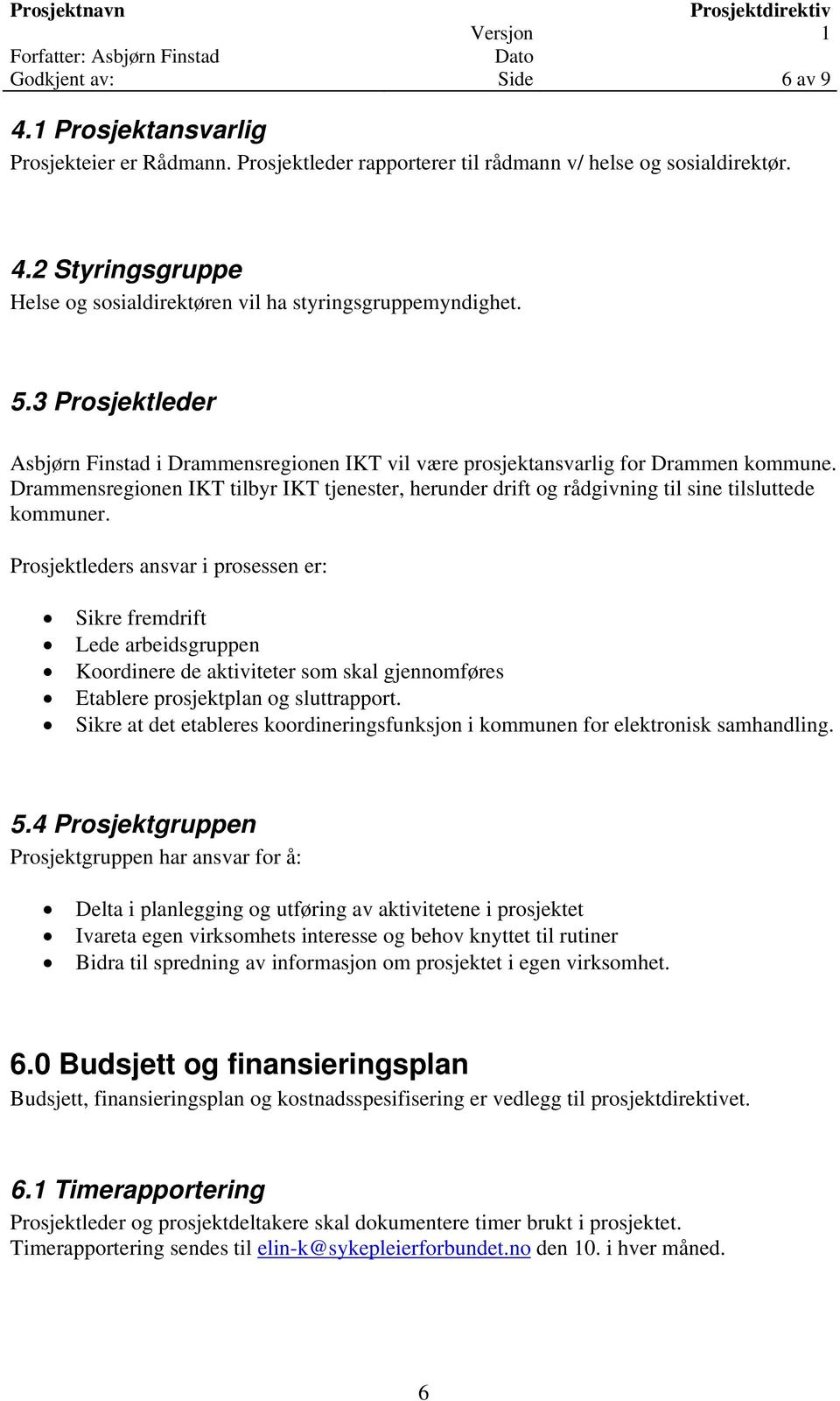 Drammensregionen IKT tilbyr IKT tjenester, herunder drift og rådgivning til sine tilsluttede kommuner.