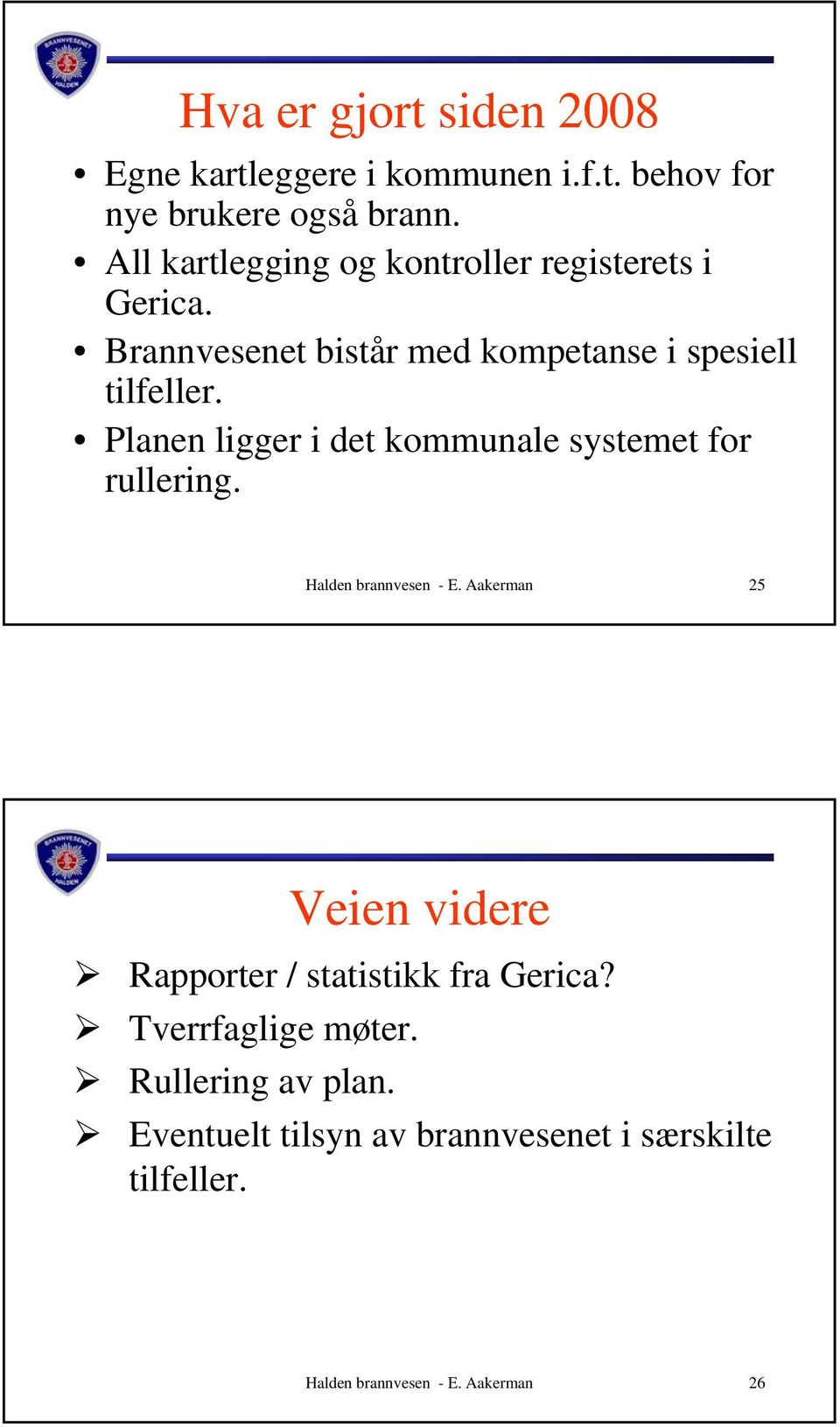 Planen ligger i det kommunale systemet for rullering. Halden brannvesen - E.