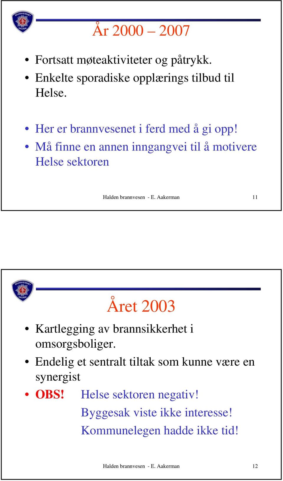 Må finne en annen inngangvei til å motivere Helse sektoren Halden brannvesen - E.