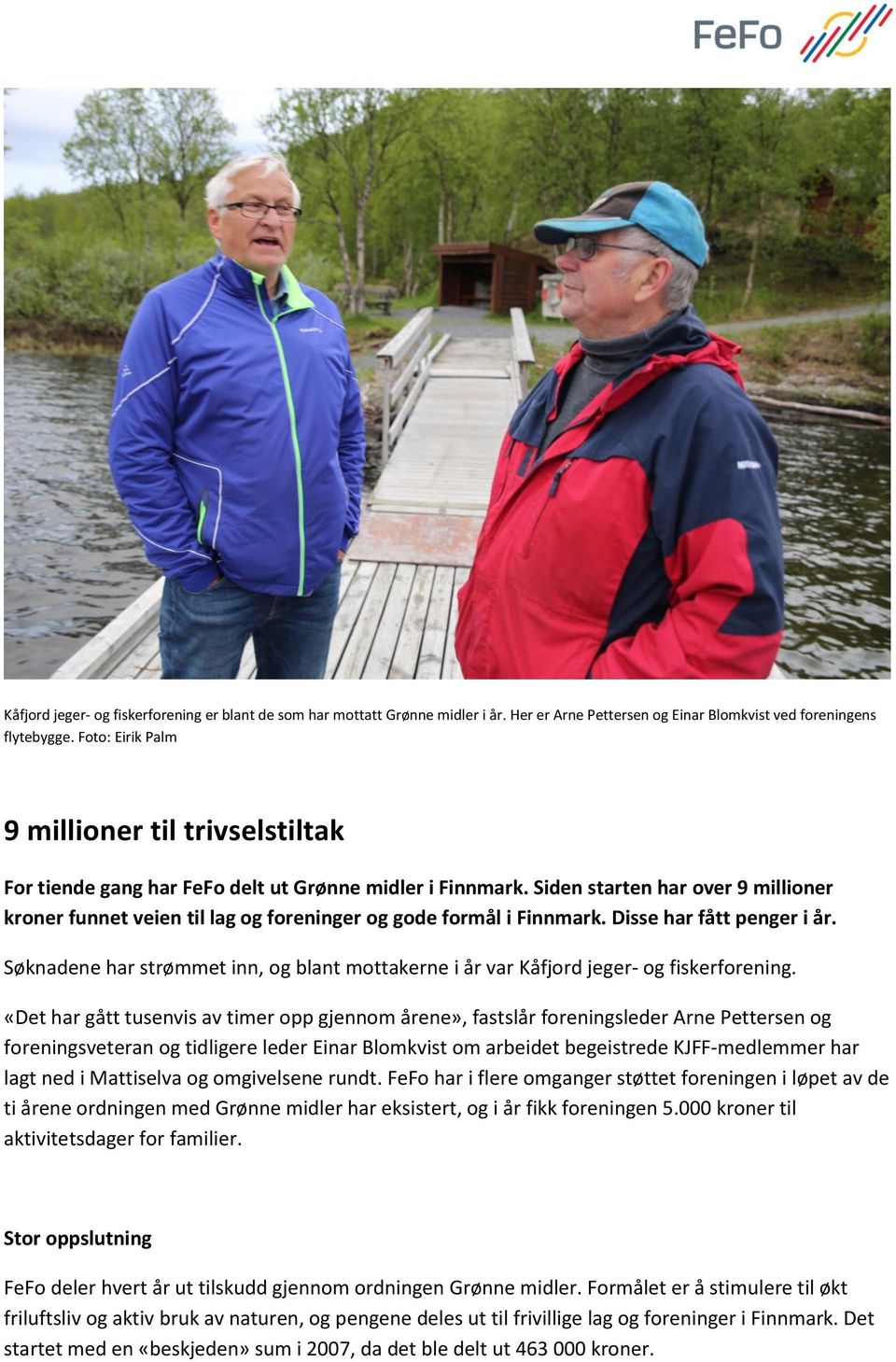 Siden starten har over 9 millioner kroner funnet veien til lag og foreninger og gode formål i Finnmark. Disse har fått penger i år.