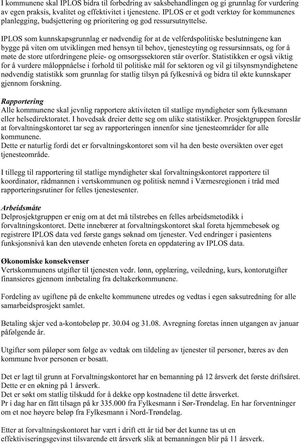 IPLOS somkunnskapsgrunnlager nødvendigfor at develferdspolitiskebeslutningenekan byggepåvitenom utviklingenmedhensyn til behov,tjenesteytingog ressursinnsats, og for å møtedestoreutfordringenepleie-