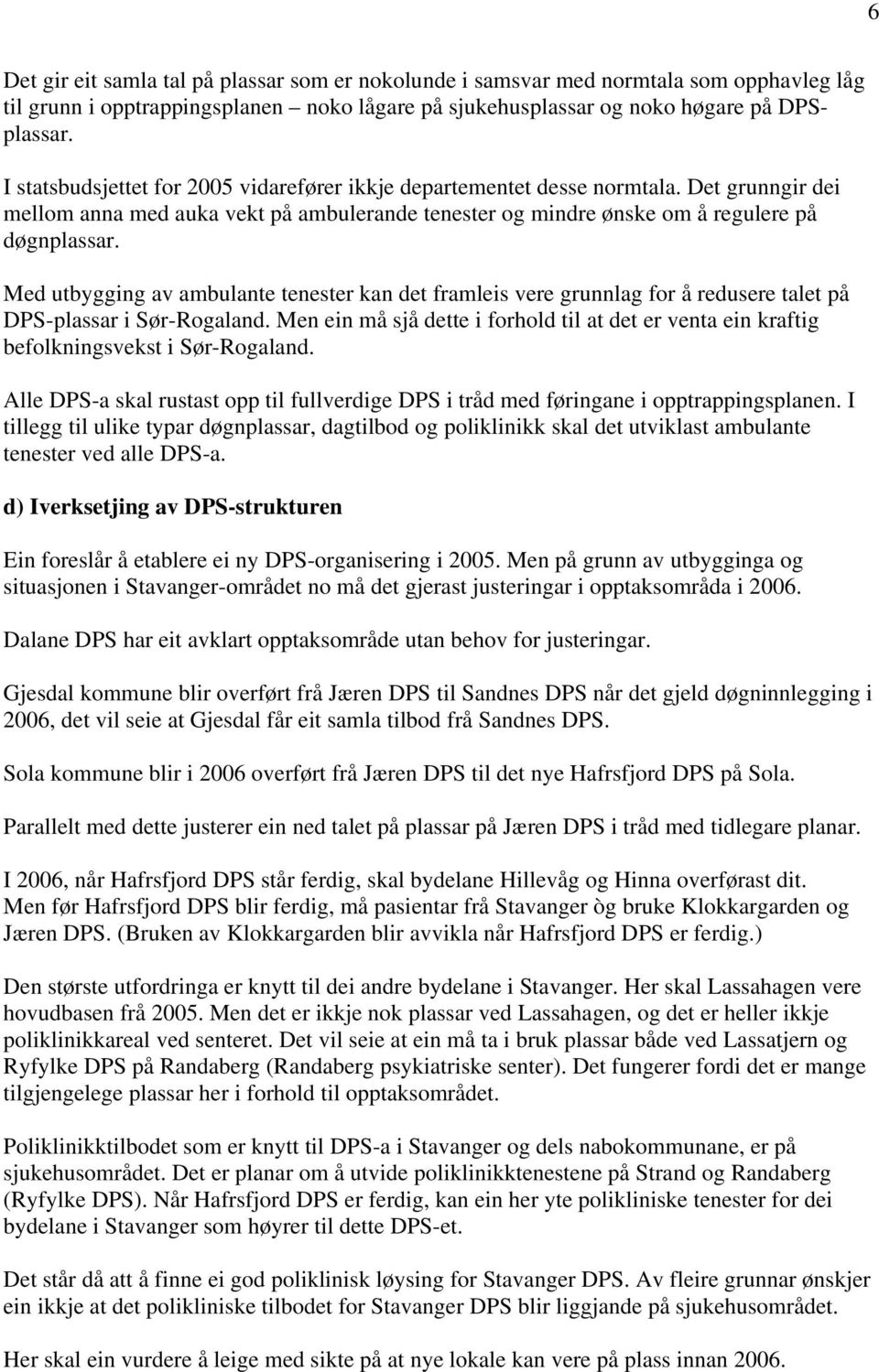 Med utbygging av ambulante tenester kan det framleis vere grunnlag for å redusere talet på DPS-plassar i Sør-Rogaland.