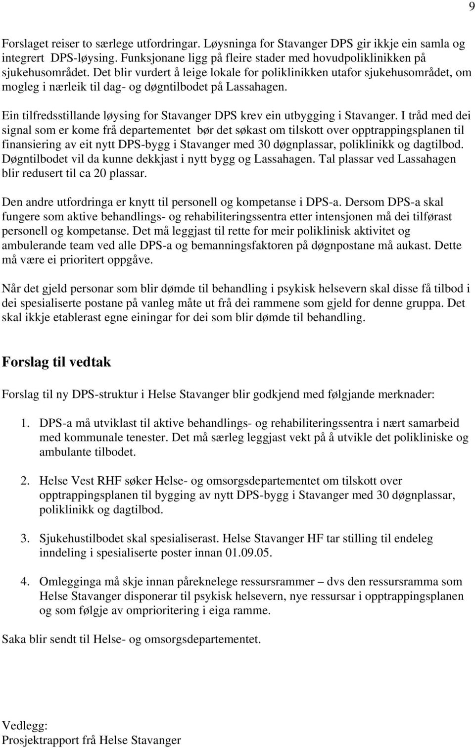 Ein tilfredsstillande løysing for Stavanger DPS krev ein utbygging i Stavanger.