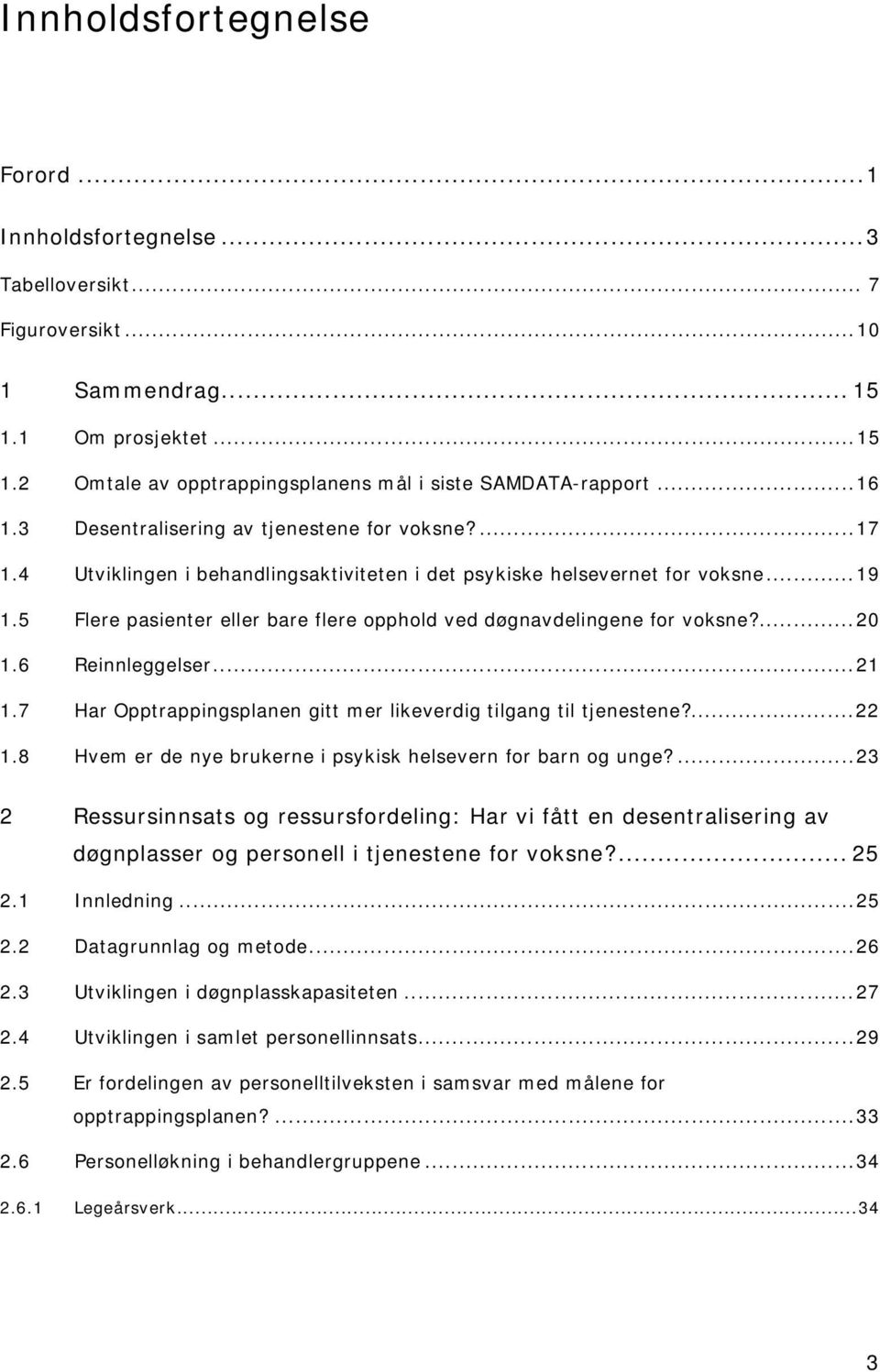 5 Flere pasienter eller bare flere opphold ved døgnavdelingene for voksne?...20 1.6 Reinnleggelser...21 1.7 Har Opptrappingsplanen gitt mer likeverdig tilgang til tjenestene?...22 1.