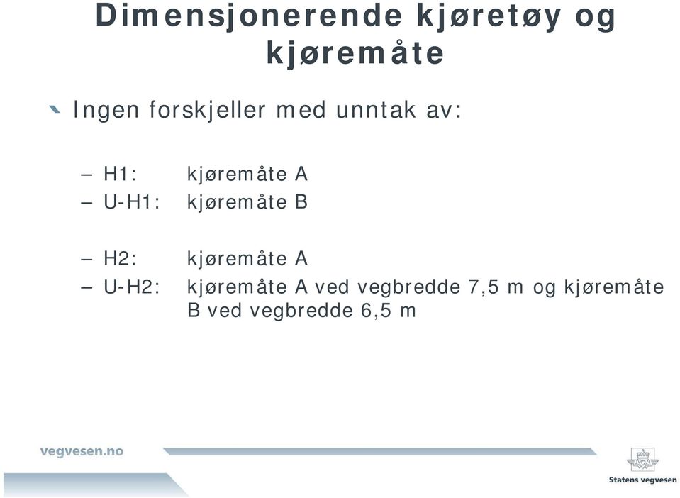 kjøremåte B H2: kjøremåte A U-H2: kjøremåte A