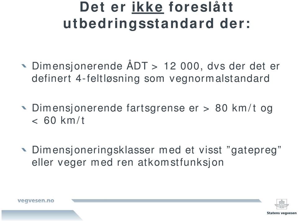 Dimensjonerende fartsgrense er > 80 km/t og < 60 km/t