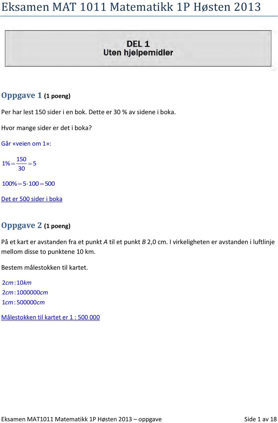 Går «veien om 1»: 150 1% 5 0 100% 5 100 500 Det er 500 sider i boka Oppgave (1 poeng) På et kart er avstanden fra et punkt A til et