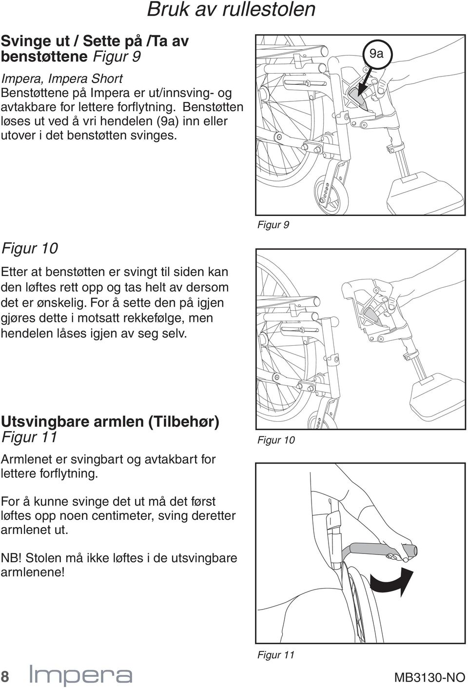 9a Figur 10 Etter at benstøtten er svingt til siden kan den løftes rett opp og tas helt av dersom det er ønskelig.