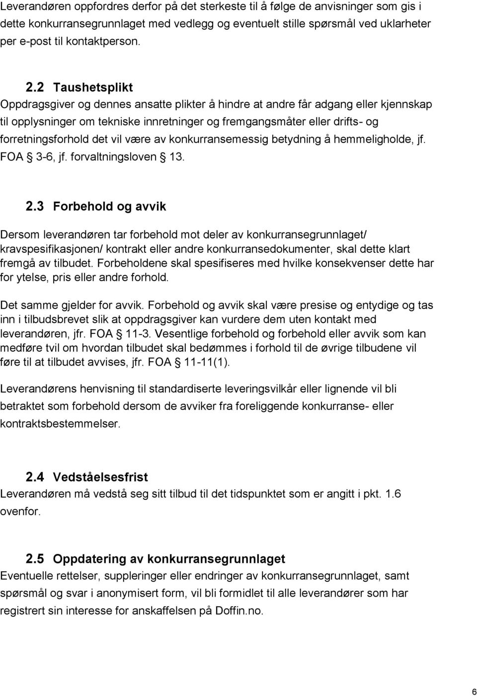 det vil være av konkurransemessig betydning å hemmeligholde, jf. FOA 3-6, jf. forvaltningsloven 13. 2.