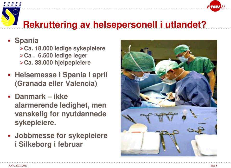 000 hjelpepleiere Helsemesse i Spania i april (Granada eller Valencia) Danmark