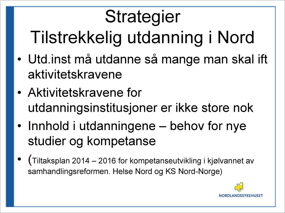 utdanningsinstitusjoner er ikke store nok Innhold i utdanningene behov for nye