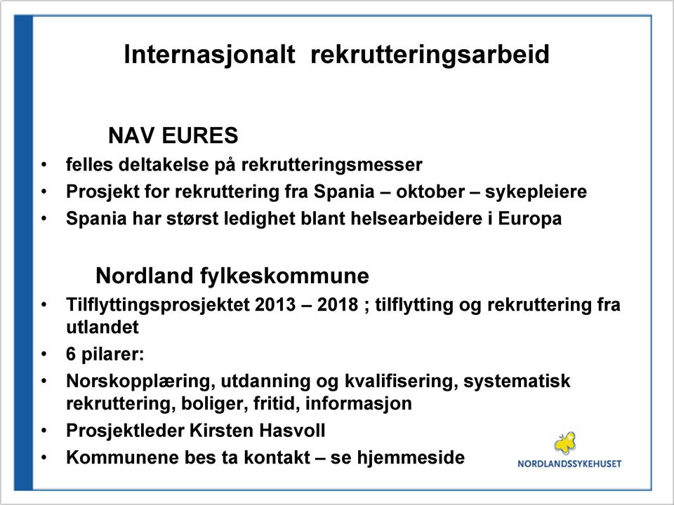 Tilflyttingsprosjektet 2013 2018 ; tilflytting og rekruttering fra utlandet 6 pilarer: Norskopplæring, utdanning og