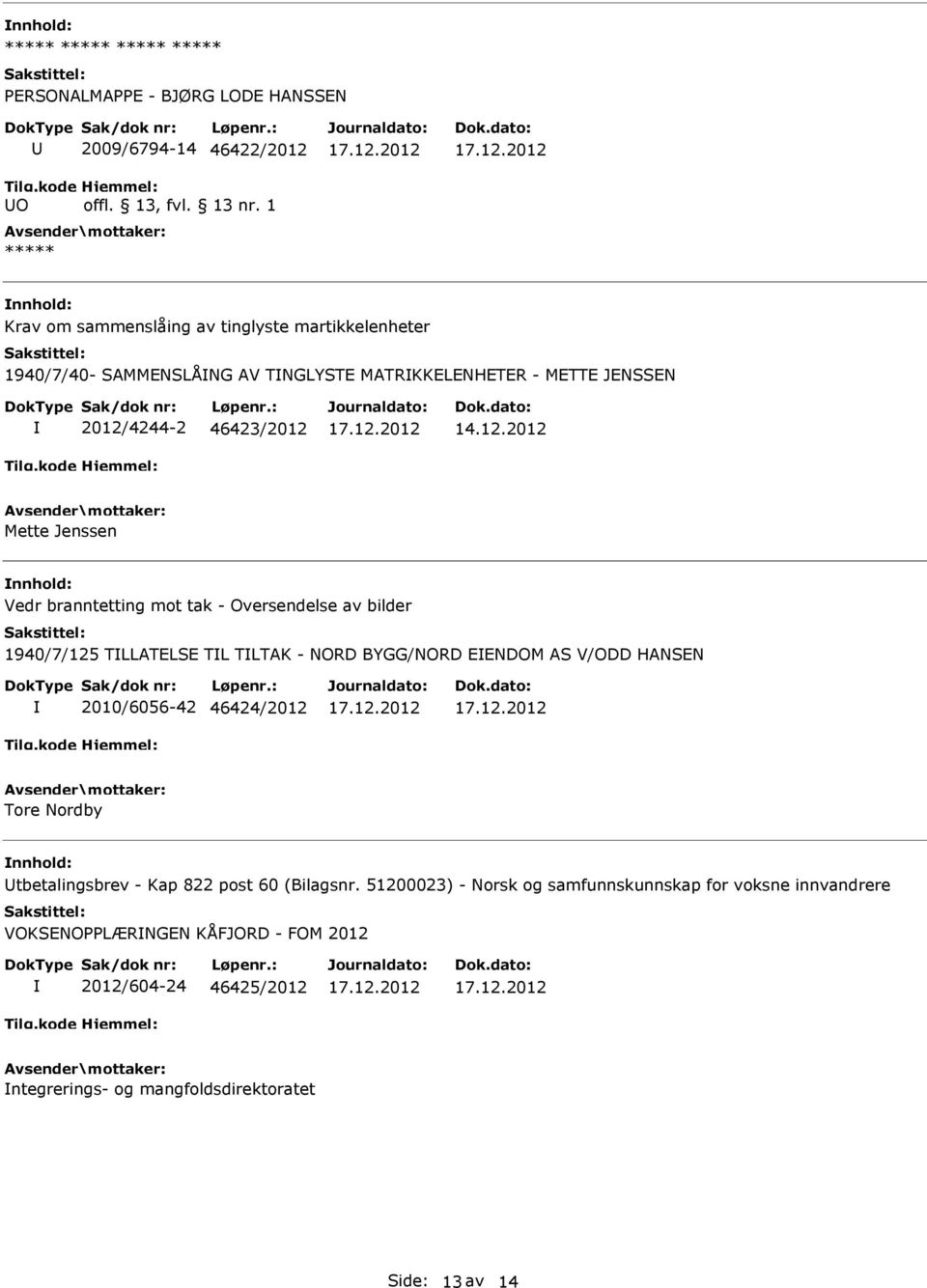 TLTAK - NORD BYGG/NORD EENDOM AS V/ODD HANSEN 2010/6056-42 46424/2012 Tore Nordby tbetalingsbrev - Kap 822 post 60 (Bilagsnr.