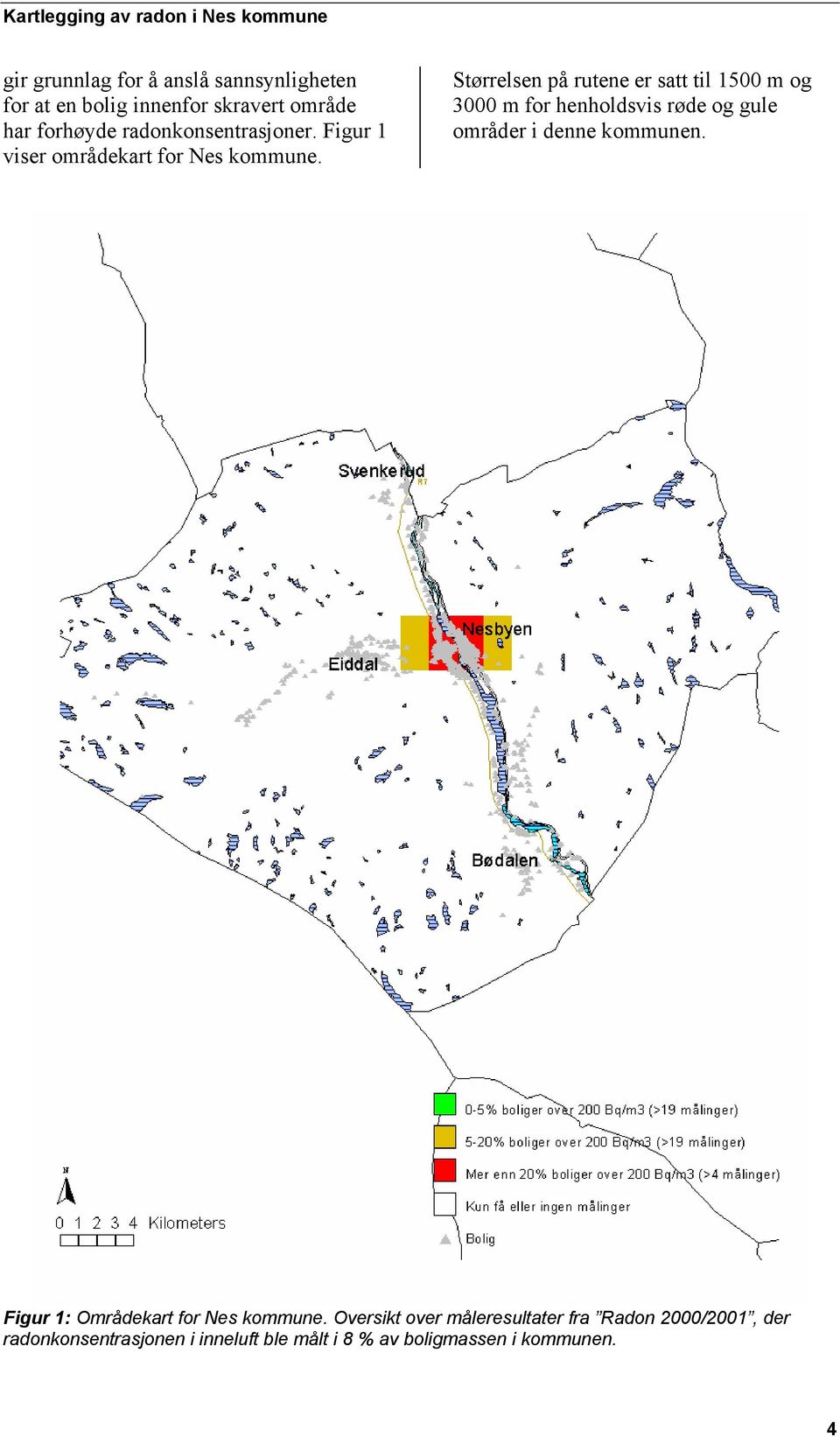 Størrelsen på rutene er satt til 1500 m og 3000 m for henholdsvis røde og gule områder i denne kommunen.