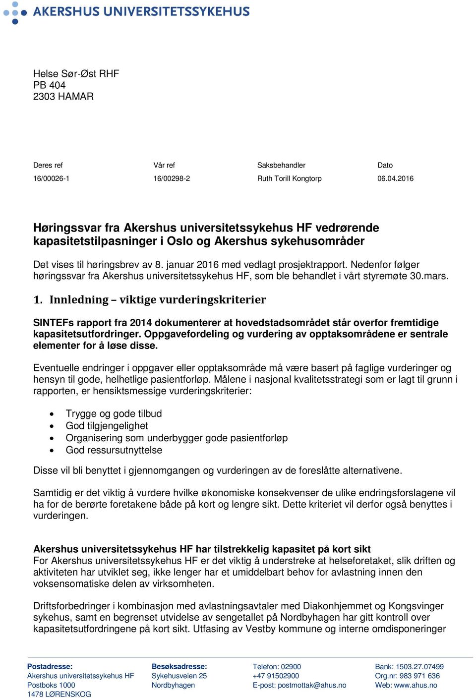 Innledning viktige vurderingskriterier SINTEFs rapport fra 2014 dokumenterer at hovedstadsområdet står overfor fremtidige kapasitetsutfordringer.