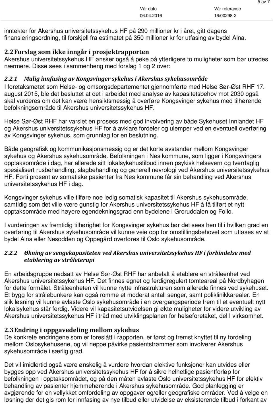 2 Forslag som ikke inngår i prosjektrapporten Akershus universitetssykehus HF ønsker også å peke på ytterligere to muligheter som bør utredes nærmere.