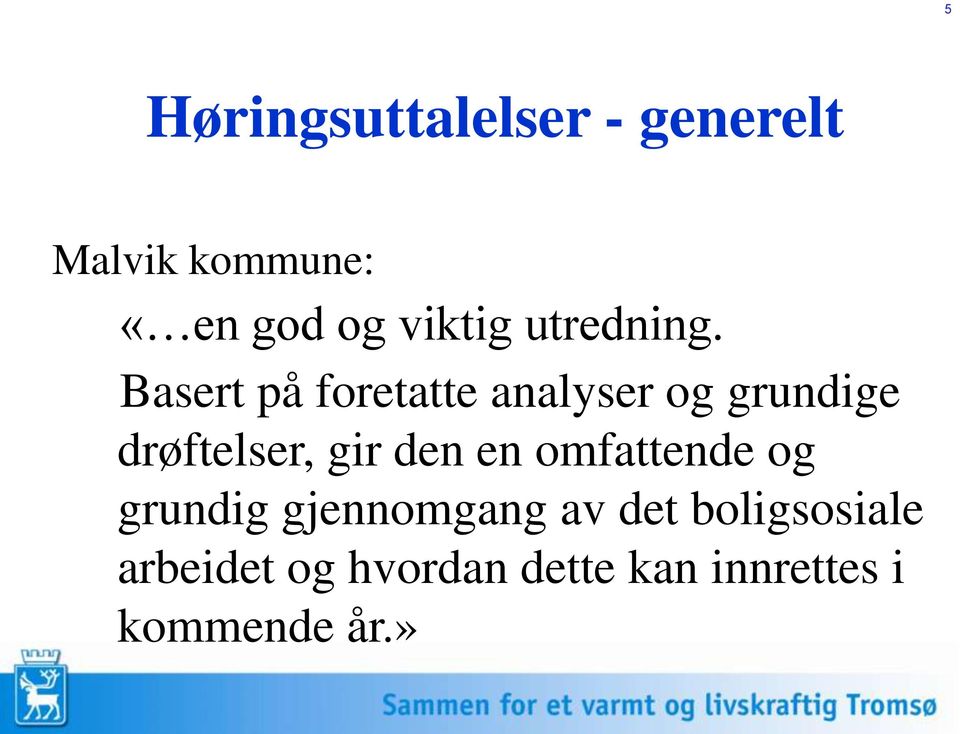 Basert på foretatte analyser og grundige drøftelser, gir den