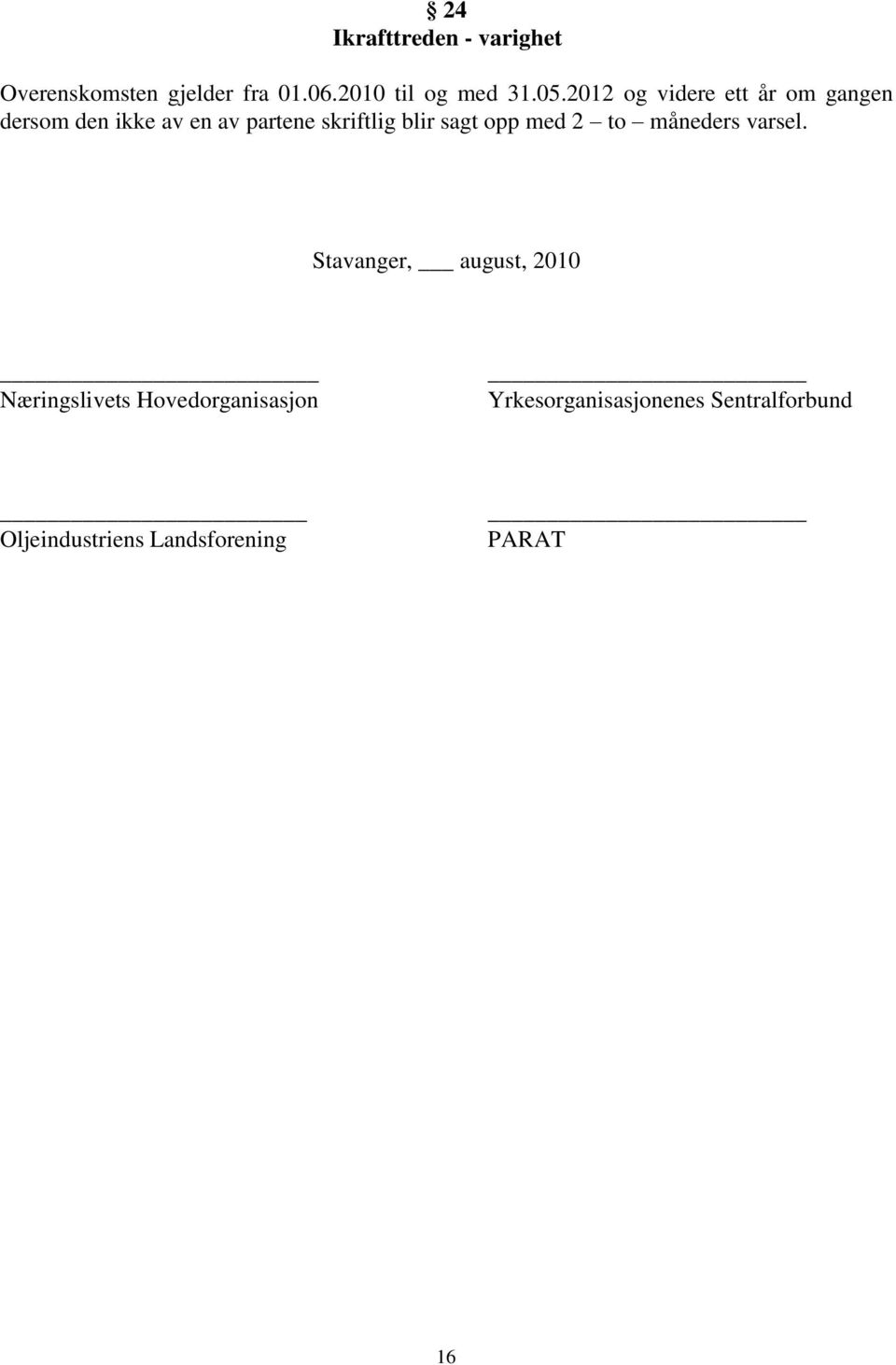 sagt opp med 2 to måneders varsel.