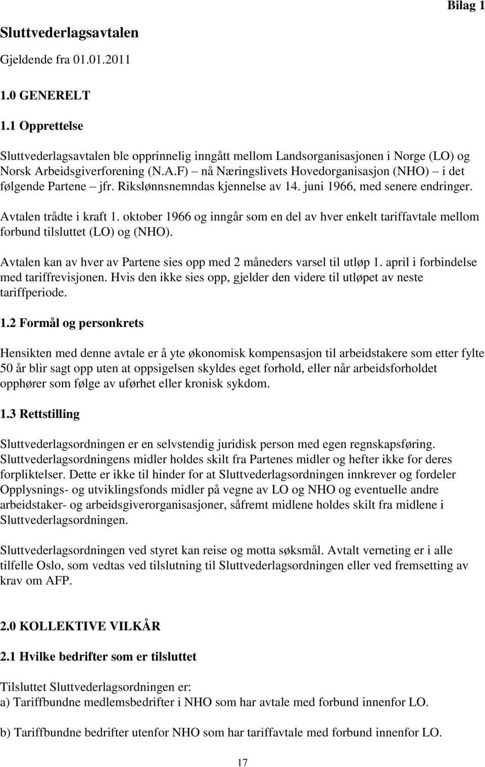 Rikslønnsnemndas kjennelse av 14. juni 1966, med senere endringer. Avtalen trådte i kraft 1. oktober 1966 og inngår som en del av hver enkelt tariffavtale mellom forbund tilsluttet (LO) og (NHO).