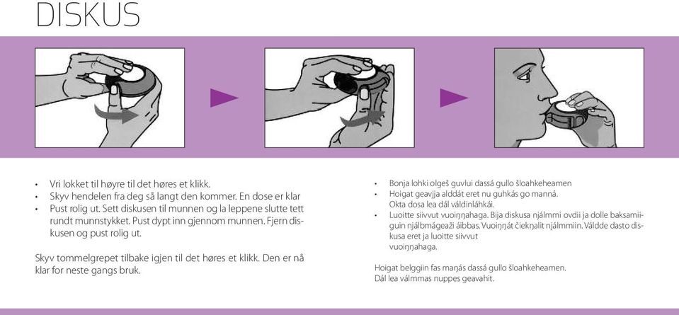 Den er nå klar for neste gangs bruk. Bonja lohki olgeš guvlui dassá gullo šloahkeheamen Hoigat geavjja alddát eret nu guhkás go manná. Okta dosa lea dál váldinláhkái.