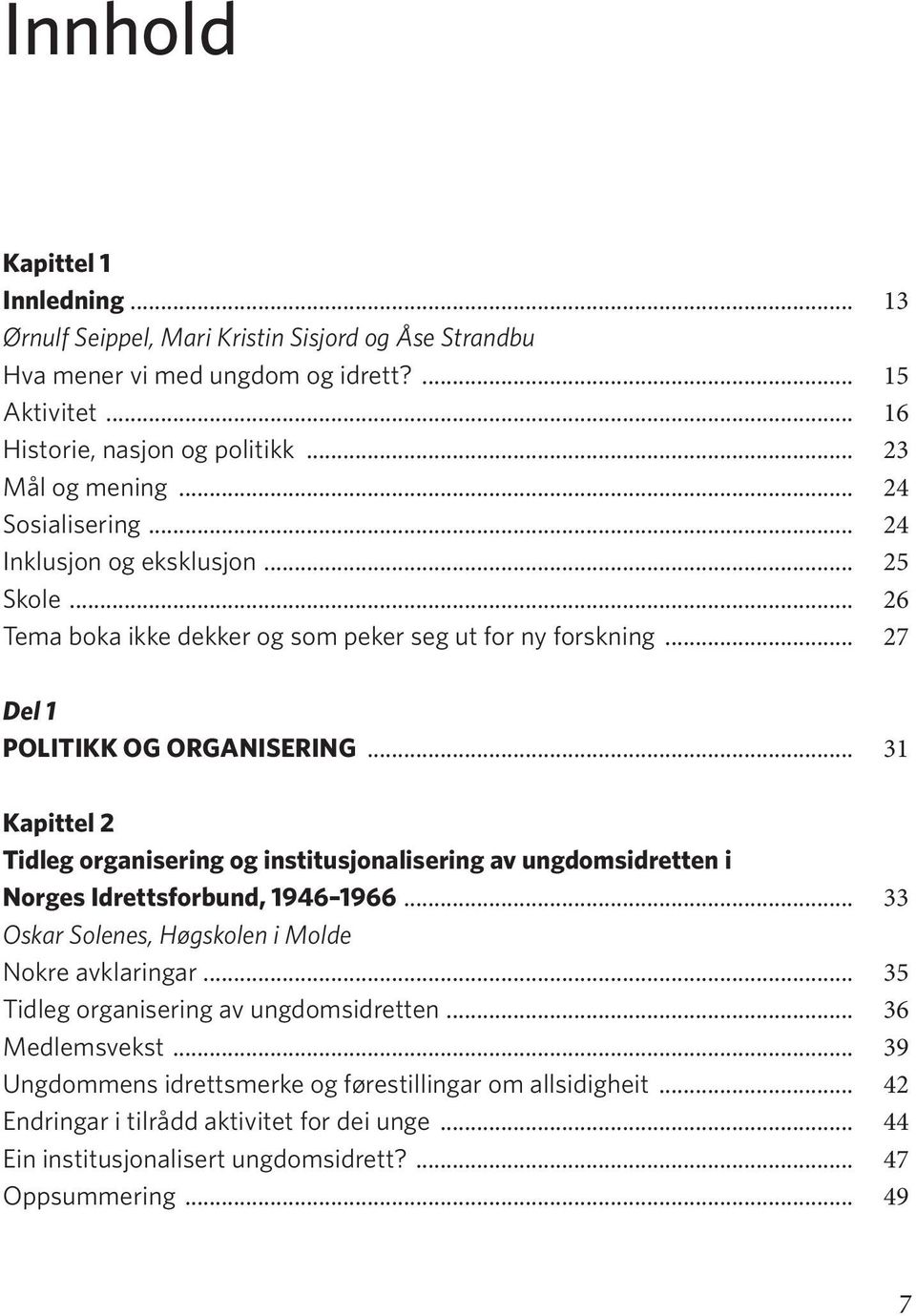 .. 31 Kapittel 2 Tidleg organisering og institusjonalisering av ung doms idret ten i Norges Idrettsforbund, 1946 1966... 33 Oskar Solenes, Høgskolen i Molde Nokre avklaringar.