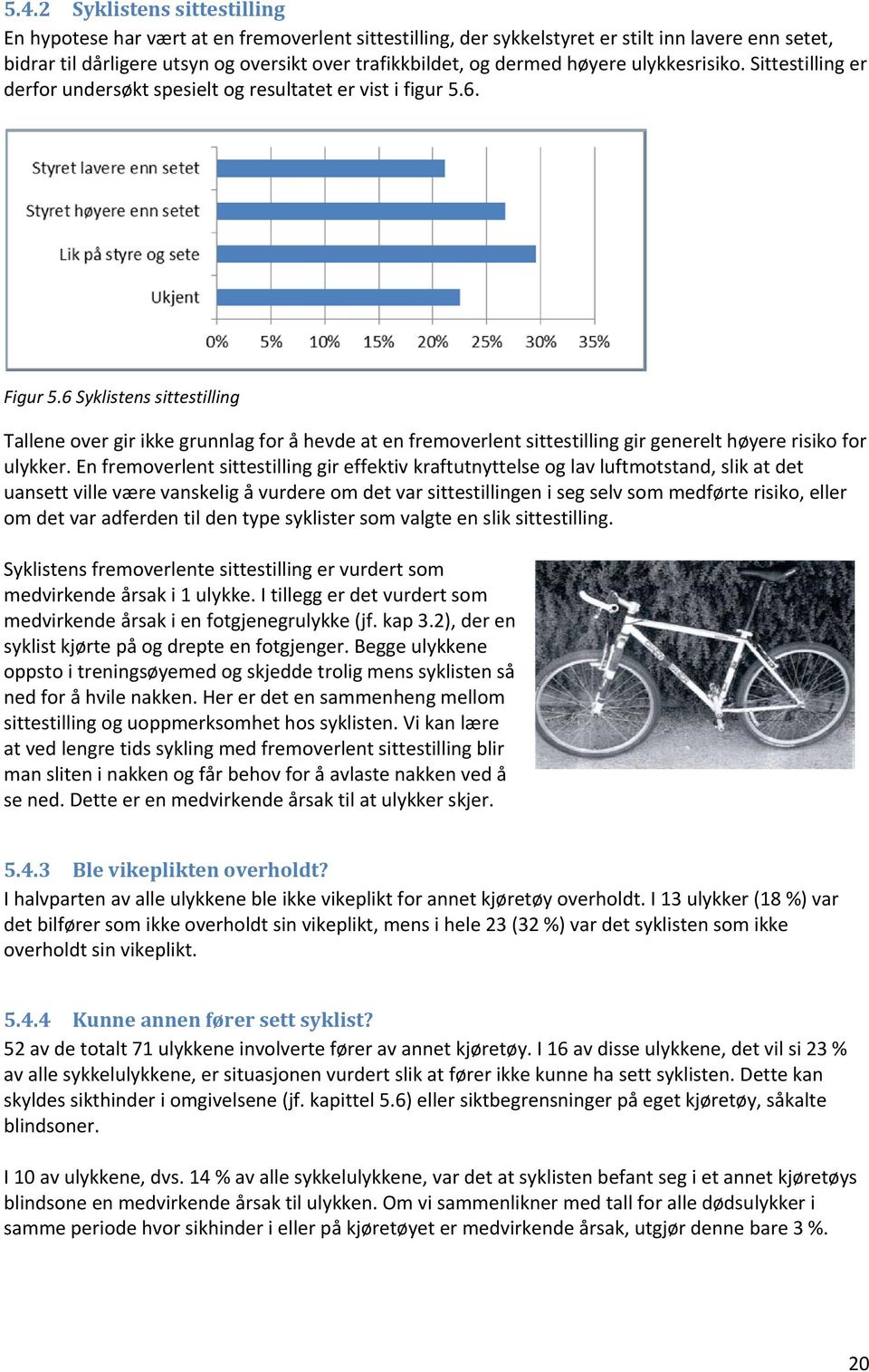 6 Syklistens sittestilling Tallene over gir ikke grunnlag for å hevde at en fremoverlent sittestilling gir generelt høyere risiko for ulykker.