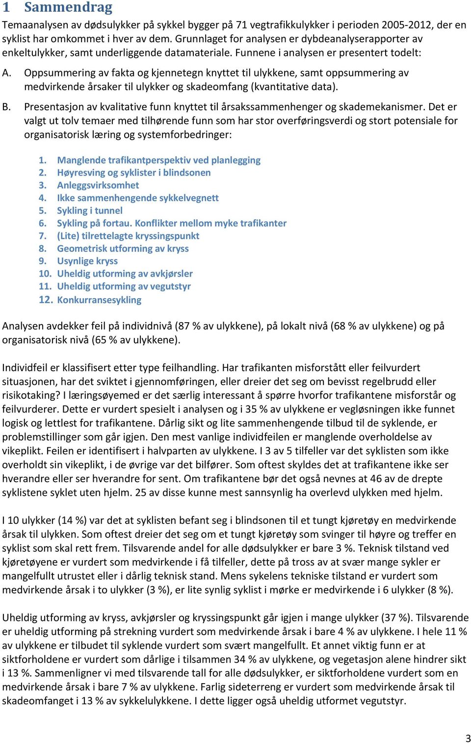 Oppsummering av fakta og kjennetegn knyttet til ulykkene, samt oppsummering av medvirkende årsaker til ulykker og skadeomfang (kvantitative data). B.