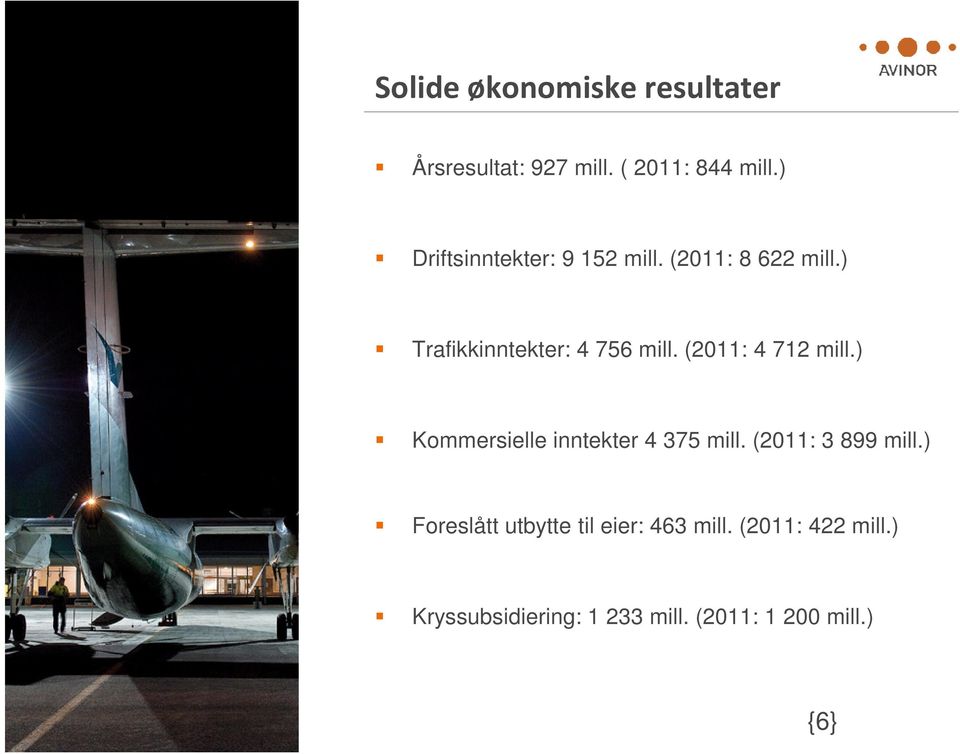 (2011: 4 712 mill.) Kommersielle inntekter 4 375 mill. (2011: 3 899 mill.