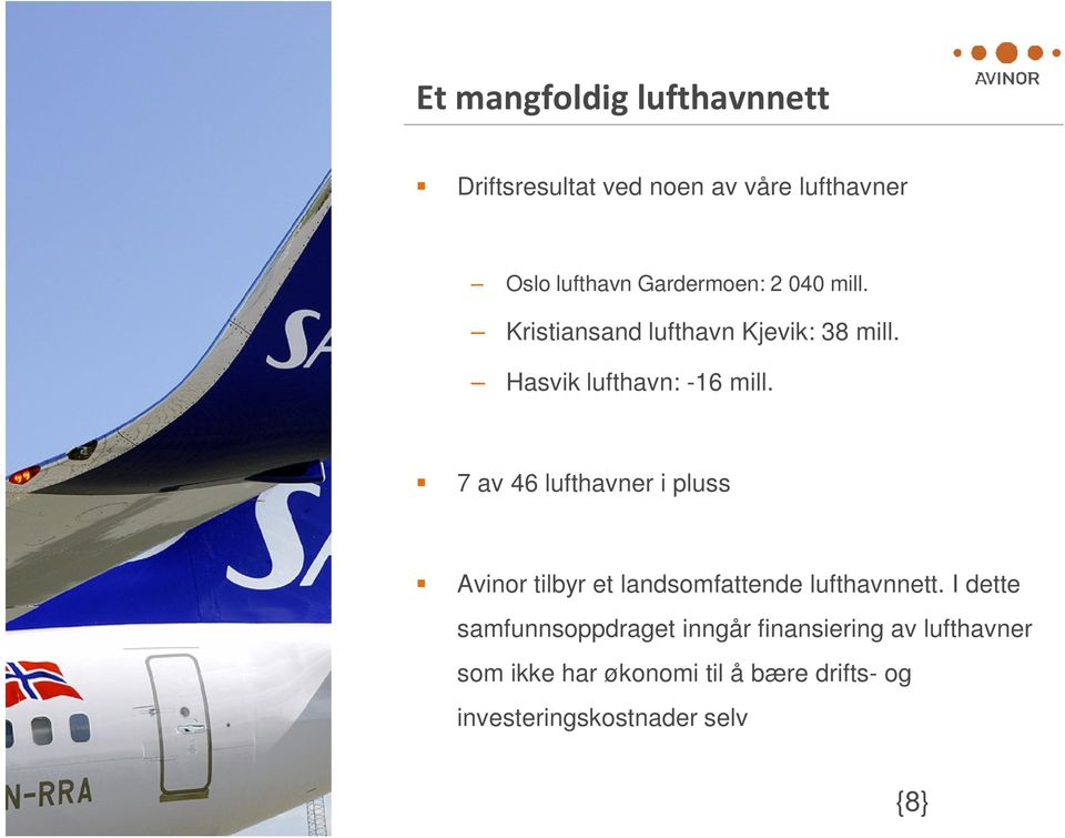 7 av 46 lufthavner i pluss Avinor tilbyr et landsomfattende lufthavnnett.