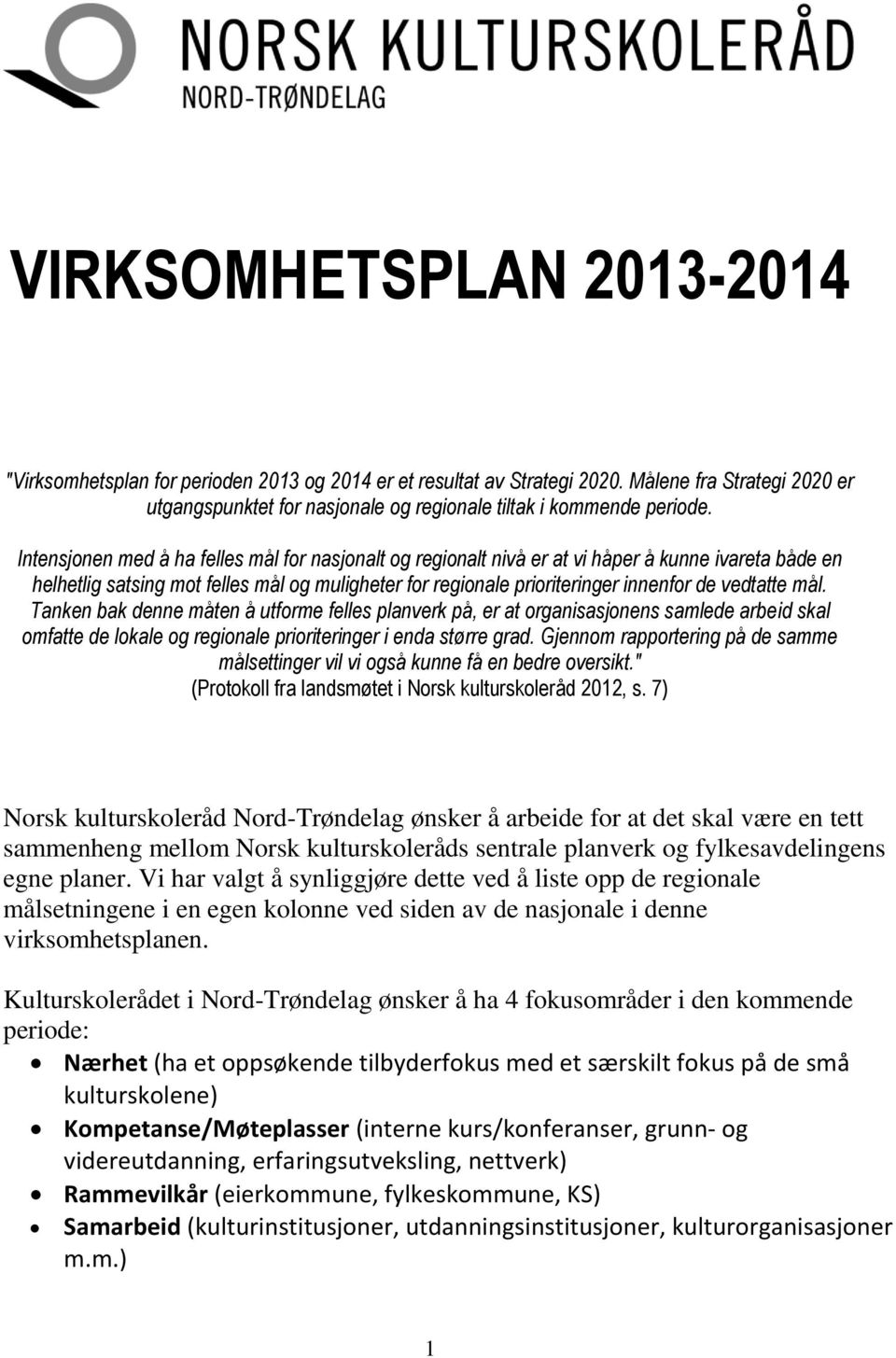 mål. Tanken bak denne måten å utforme felles planverk på, er at organisasjonens samlede arbeid skal omfatte de lokale og regionale prioriteringer i enda større grad.