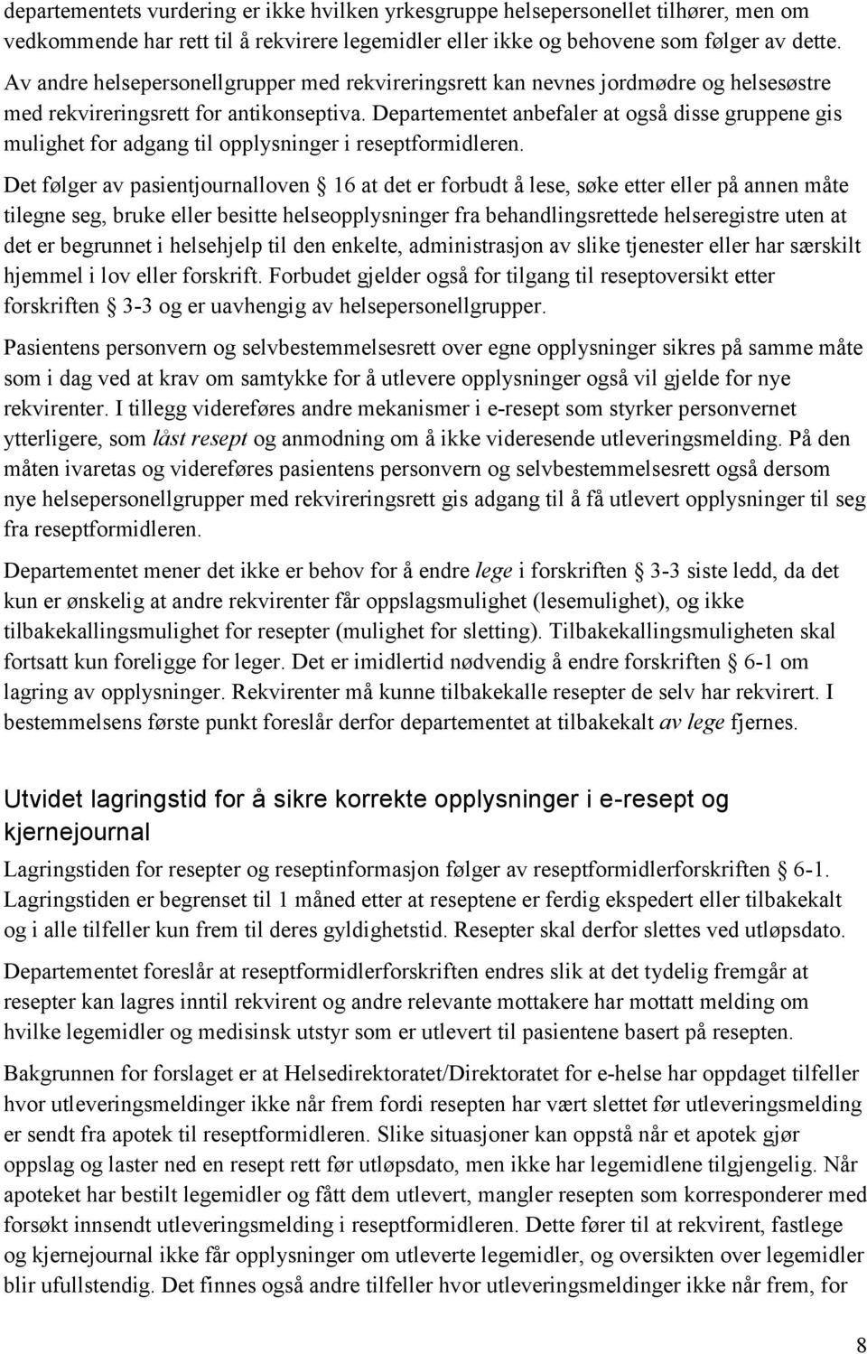 Departementet anbefaler at også disse gruppene gis mulighet for adgang til opplysninger i reseptformidleren.