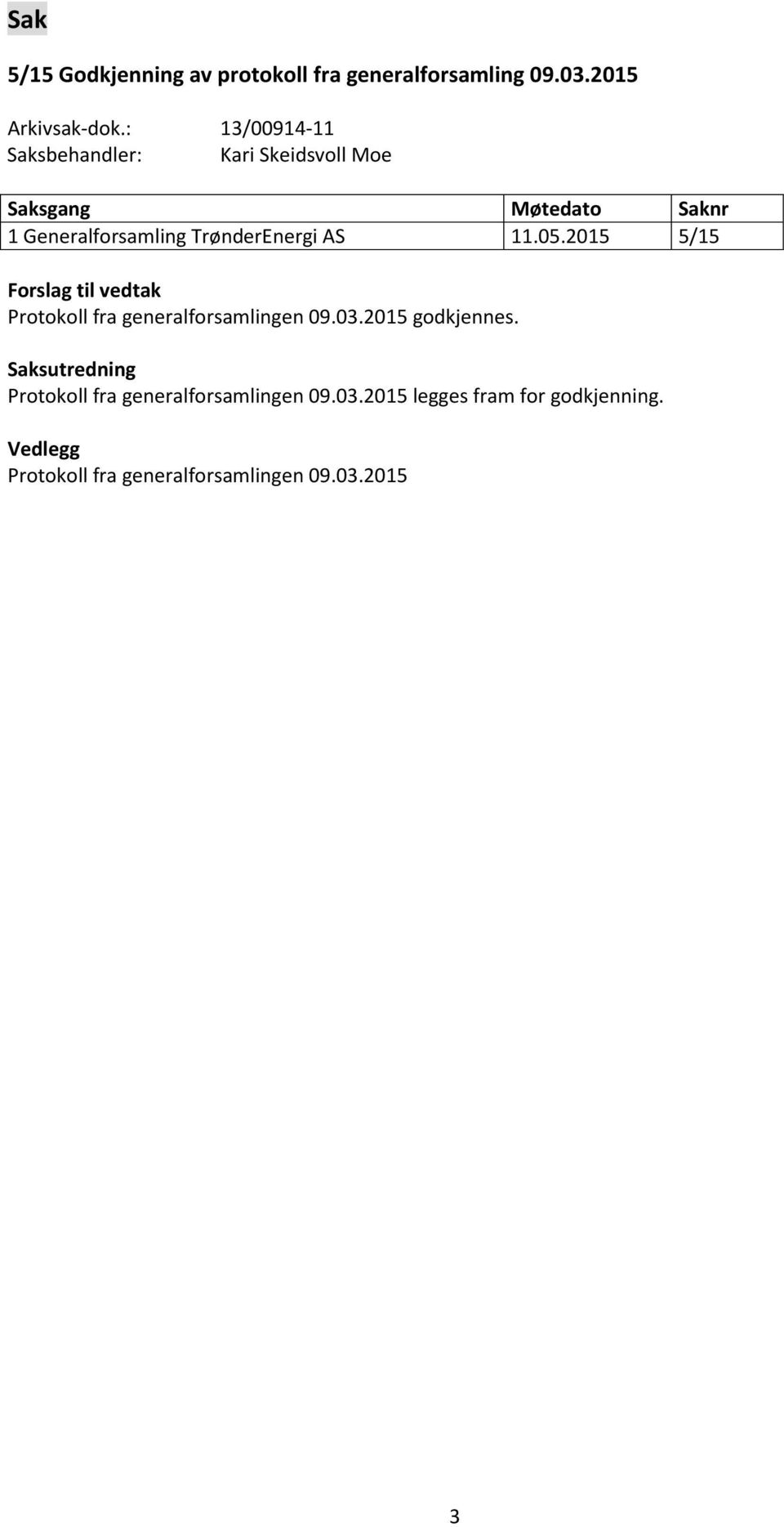 TrønderEnergi AS 11.05.2015 5/15 Forslag til vedtak Protokoll fra generalforsamlingen 09.03.