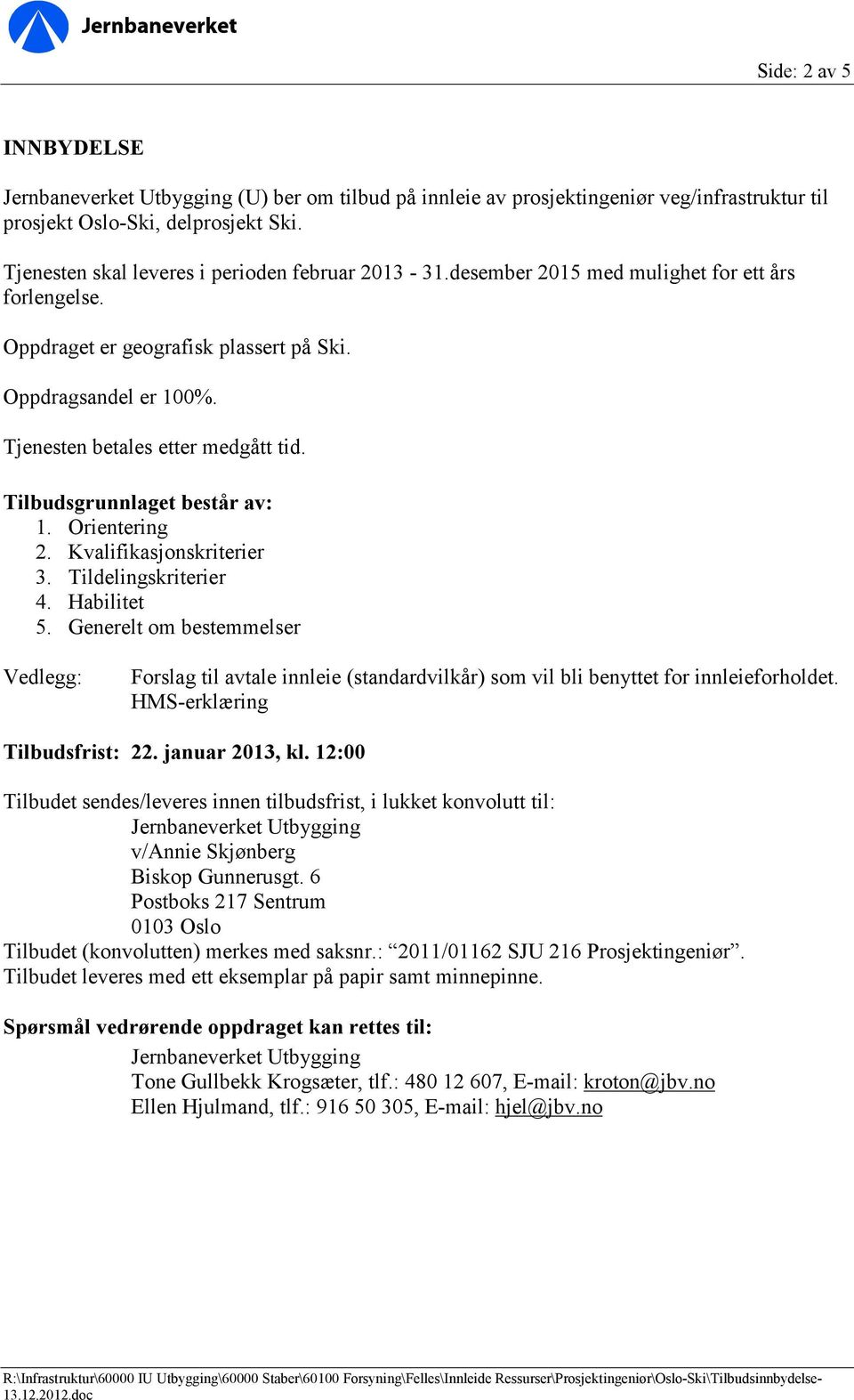 Kvalifikasjonskriterier 3. Tildelingskriterier 4. Habilitet 5. Generelt om bestemmelser Vedlegg: Forslag til avtale innleie (standardvilkår) som vil bli benyttet for innleieforholdet.