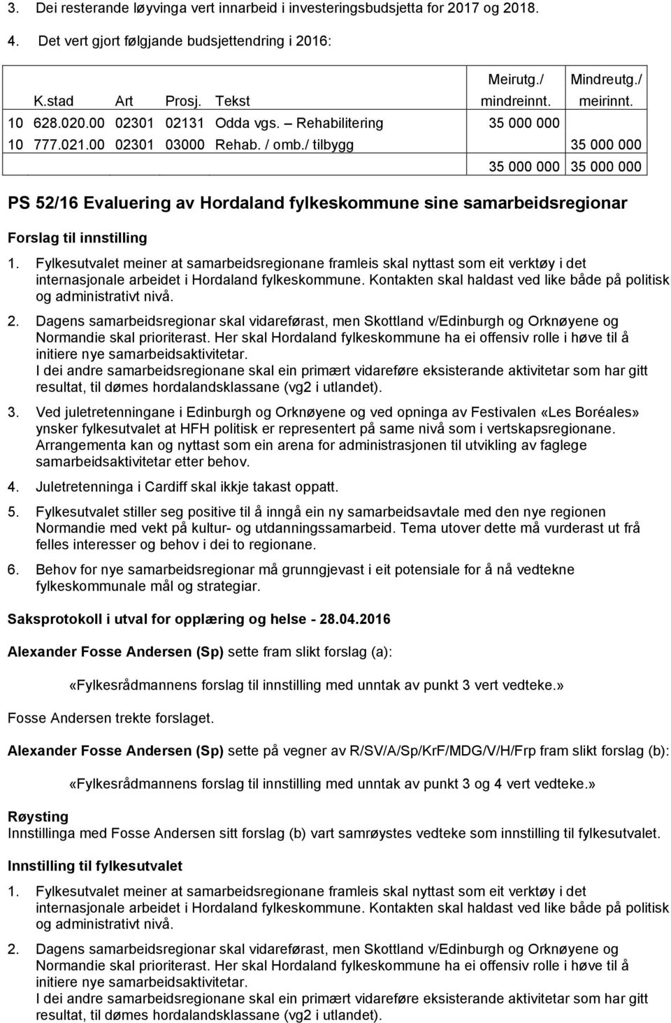 / tilbygg 35 000 000 35 000 000 35 000 000 PS 52/16 Evaluering av Hordaland fylkeskommune sine samarbeidsregionar 1.