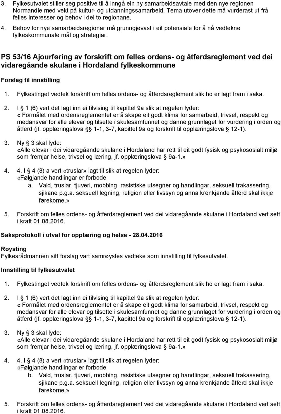 Behov for nye samarbeidsregionar må grunngjevast i eit potensiale for å nå vedtekne fylkeskommunale mål og strategiar.