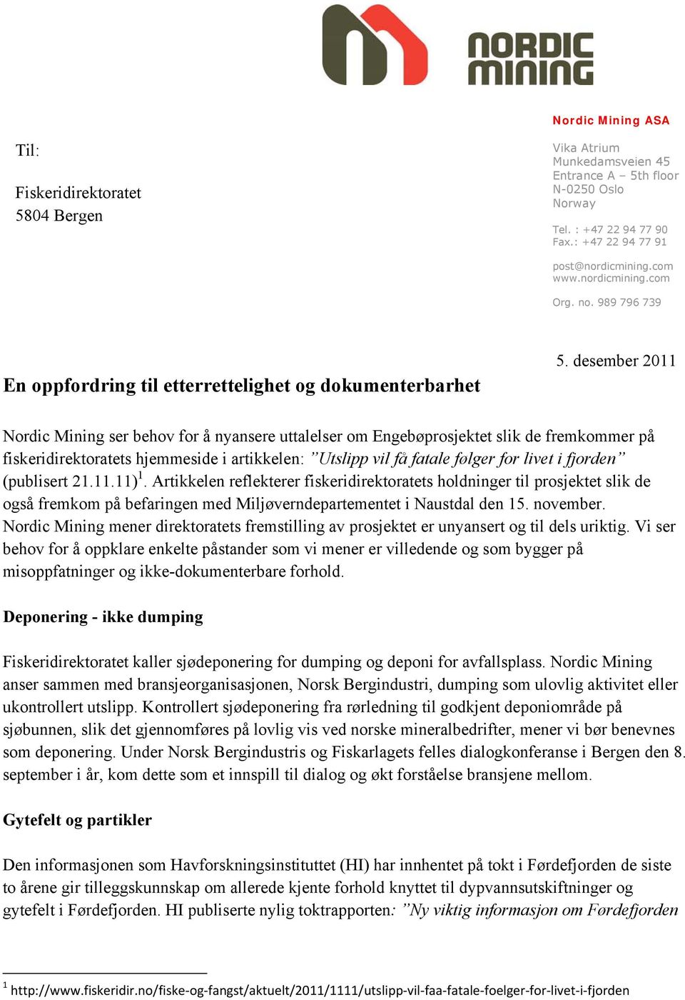 desember 2011 Nordic Mining ser behov for å nyansere uttalelser om Engebøprosjektet slik de fremkommer på fiskeridirektoratets hjemmeside i artikkelen: Utslipp vil få fatale følger for livet i