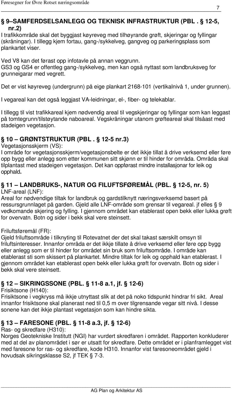 GS3 og GS4 er offentleg gang-/sykkelveg, men kan også nyttast som landbruksveg for grunneigarar med vegrett.