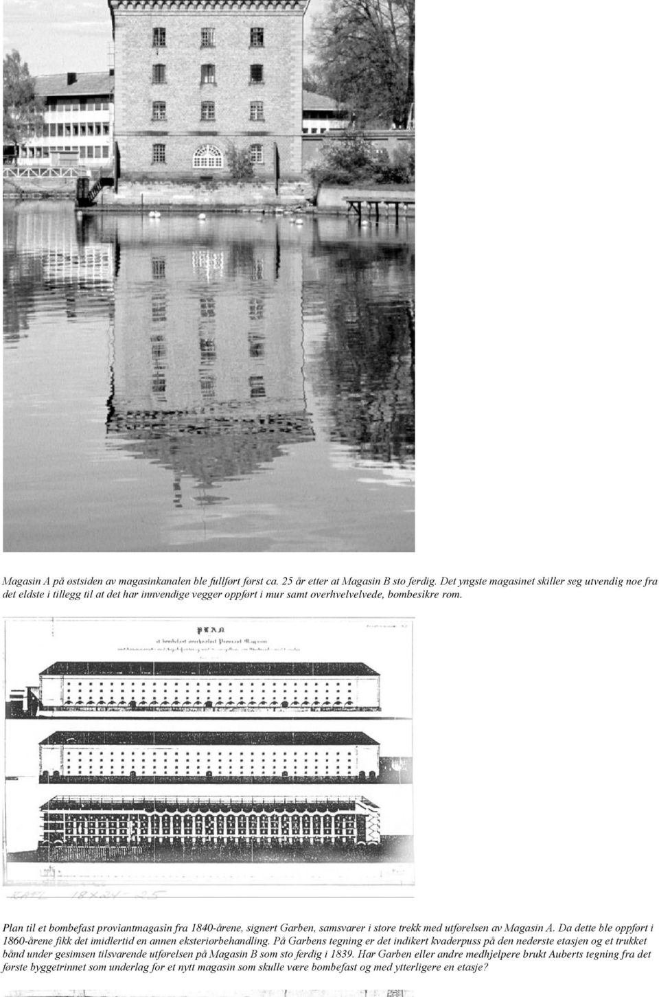 Plan til et bombefast proviantmagasin fra 1840-årene, signert Garben, samsvarer i store trekk med utførelsen av Magasin A.