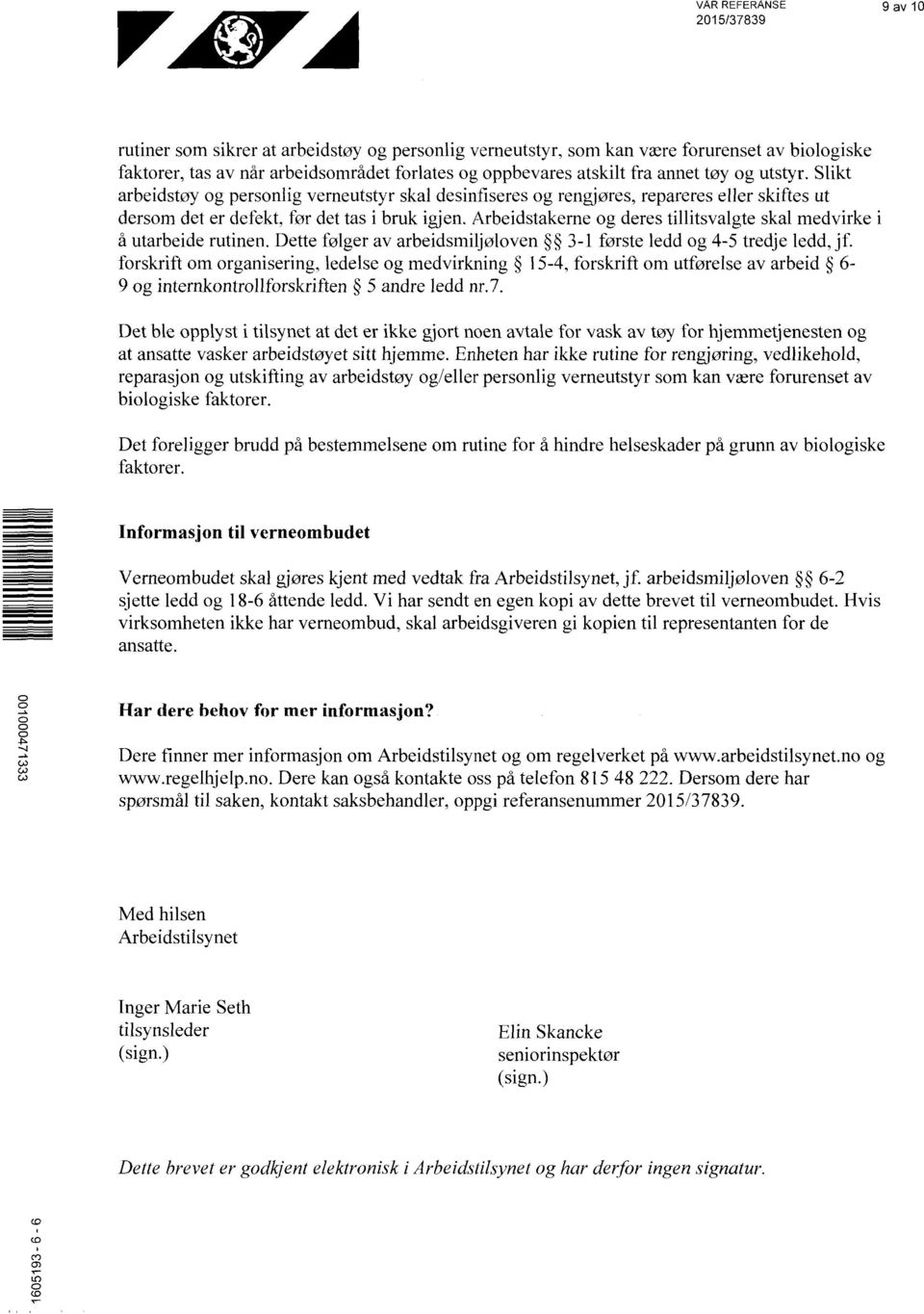 Arbeidstakerne og deres tillitsvalgte skal medvirke i å utarbeide rutinen. Dette følger av arbeidsmiljøloven 3-1 første ledd og 4-5 tredje ledd, jf.