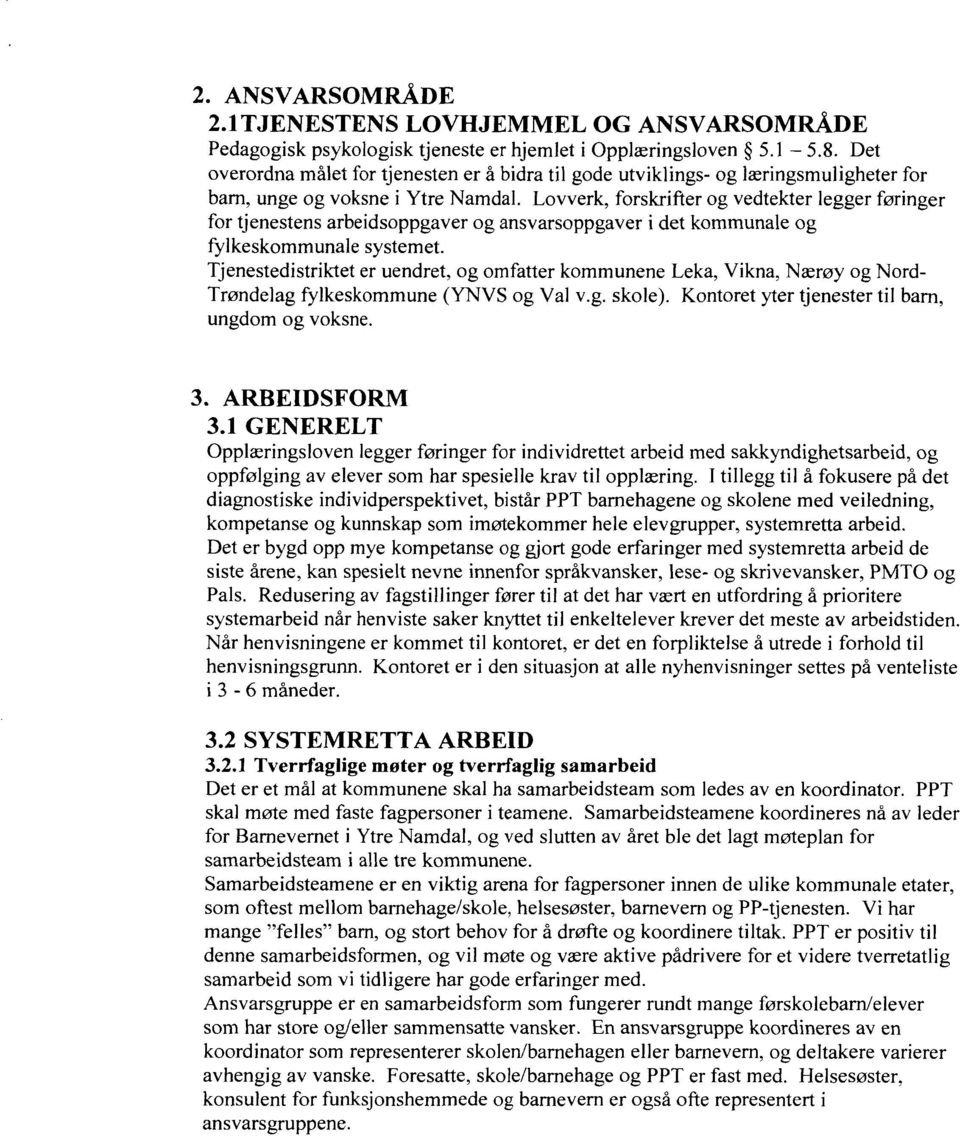 Lovverk, forskrifter og vedtekter legger føringer for tjenestens arbeidsoppgaver og ansvarsoppgaver i det kommunale og fylkeskommunale systemet.