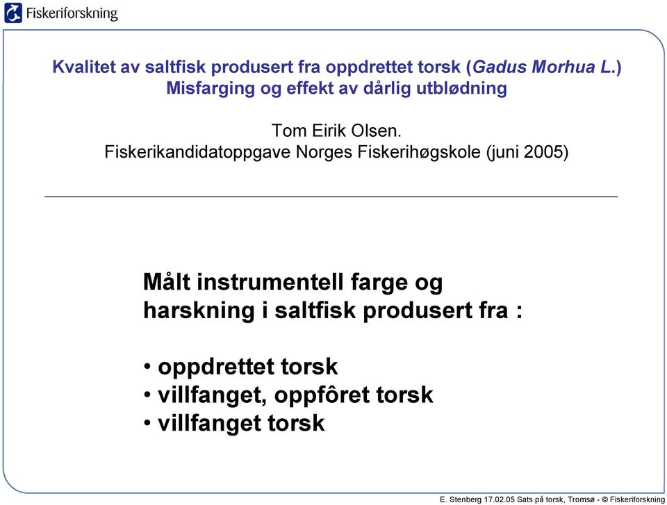Fiskerikandidatoppgave Norges Fiskerihøgskole (juni 2005) Målt instrumentell