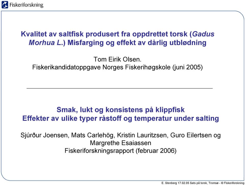 Fiskerikandidatoppgave Norges Fiskerihøgskole (juni 2005) Smak, lukt og konsistens på klippfisk