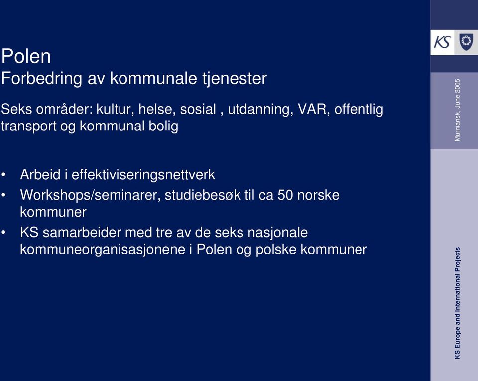 kommunal bolig Arbeid i effektiviseringsnettverk Workshops/seminarer, studiebesøk til ca 50