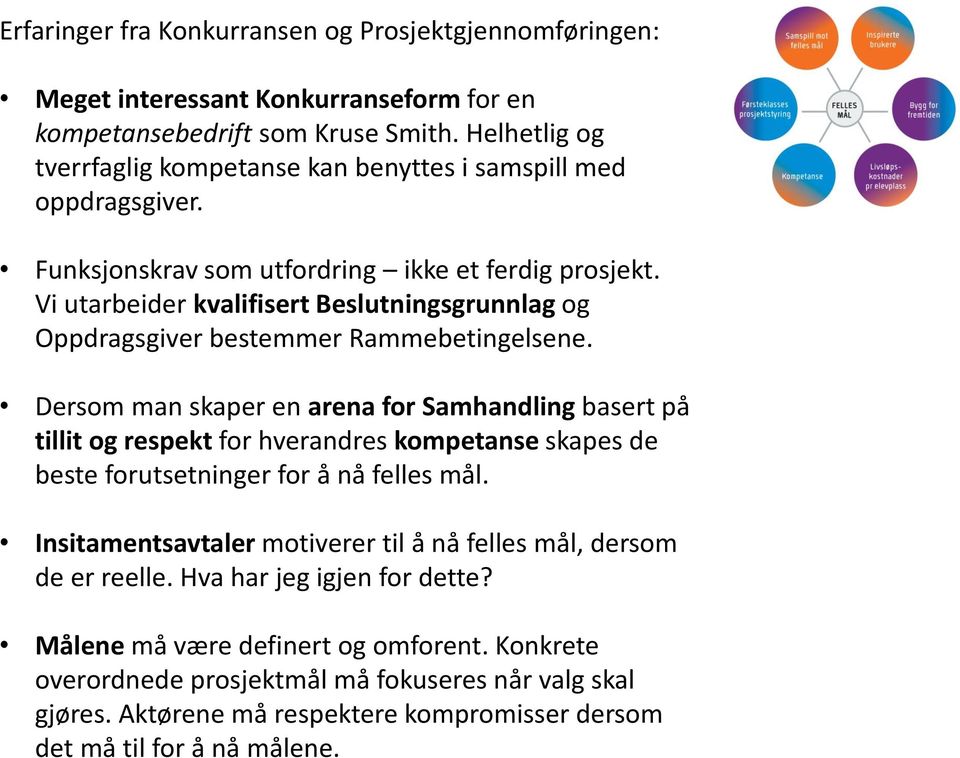 Vi utarbeider kvalifisert Beslutningsgrunnlag og Oppdragsgiver bestemmer Rammebetingelsene.