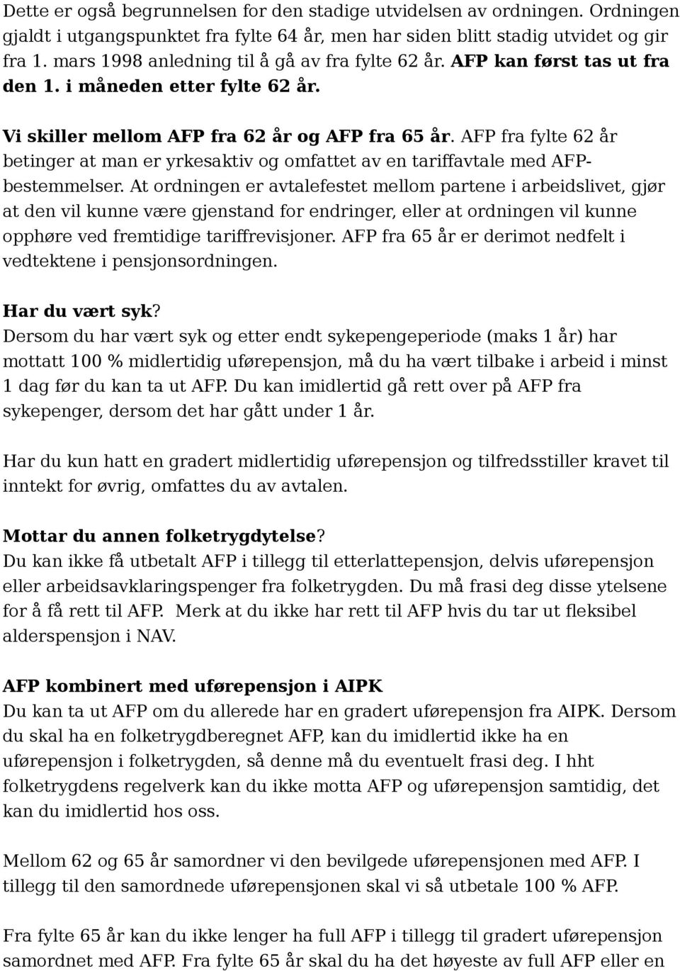 AFP fra fylte 62 år betinger at man er yrkesaktiv og omfattet av en tariffavtale med AFPbestemmelser.