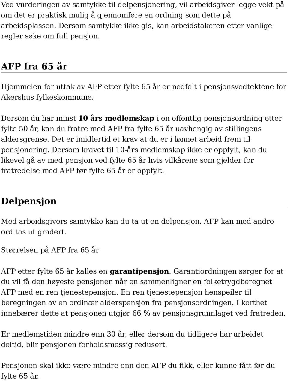 AFP fra 65 år Hjemmelen for uttak av AFP etter fylte 65 år er nedfelt i pensjonsvedtektene for Akershus fylkeskommune.